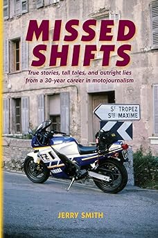 Missed Shifts: True stories, tall tales, and outright lies from a 30-year career in&nbsp;motojournalism