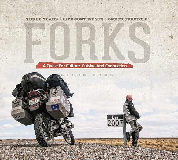 Forks: A Quest for Culture, Cuisine, and Connection: Three Years, Five Continents, One&nbsp;Motorcycle