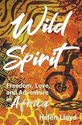 Wild Spirit: Freedom, Love, and Adventure in Africa on a&nbsp;Motorcycle