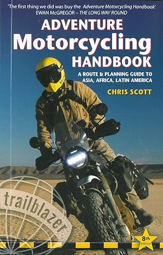 Adventure Motorcycling Handbook: A Route and Planning Guide – Asia, Africa and Latin&nbsp;America