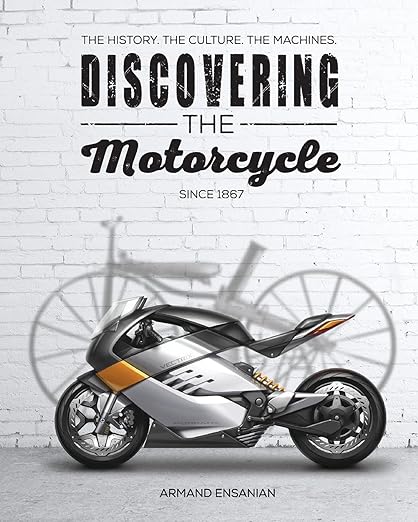 Discovering the Motorcycle: The History. The Culture. The&nbsp;Machines.