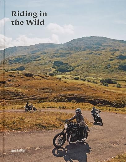 Riding in the Wild: Motorcycle Adventures Off and on the&nbsp;Roads