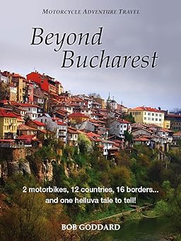Beyond Bucharest: 2 motorbikes, 12 countries, 16 borders… and one helluva tale to&nbsp;tell!