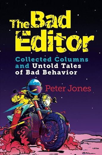 The Bad Editor: Collected Columns and Untold Tales of Bad&nbsp;Behavior