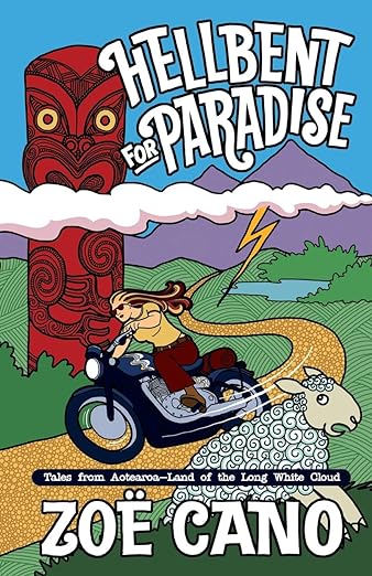 Hellbent for Paradise: Tales from Aotearoa Land of the Long White&nbsp;Cloud