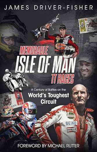 Memorable Isle of Man TT Races: A Century of Battles on the World’s Toughest&nbsp;Circuit