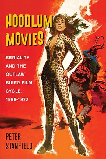 Hoodlum Movies: Seriality and the Outlaw Biker Film Cycle,&nbsp;1966-1972