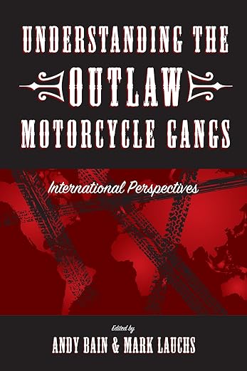 Understanding the Outlaw Motorcycle Gangs: International&nbsp;Perspectives