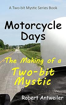 Motorcycle Days: The Making of a Two-bit Mystic (A Two-bit Mystic Series) 