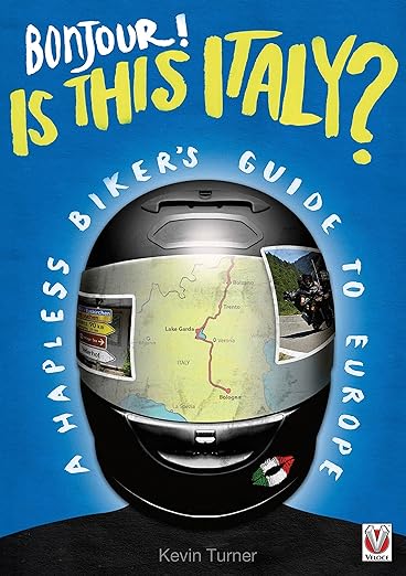 Bonjour! Is this Italy? – A Hapless Biker’s Guide to&nbsp;Europe