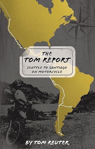 The Tom Report: Seattle to Santiago on&nbsp;Motorcycle