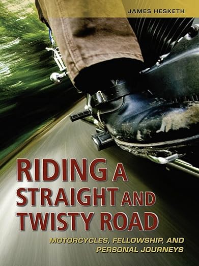 Riding a Straight and Twisty Road: Motorcycles, Fellowship, and Personal&nbsp;Journeys