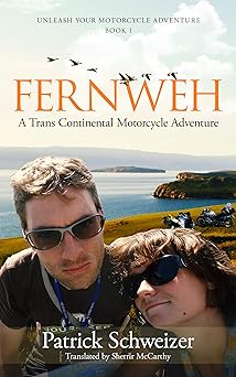 Fernweh: A Trans Continental Motorcycle Adventure: Book 1 of the Unleash Your Motorcycle Series (Unleash Your Motorcycle&nbsp;Adventure)