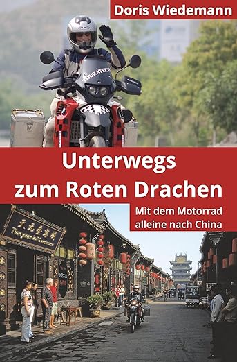 Unterwegs zum Roten Drachen: Mit dem Motorrad alleine nach China (German&nbsp;Edition)
