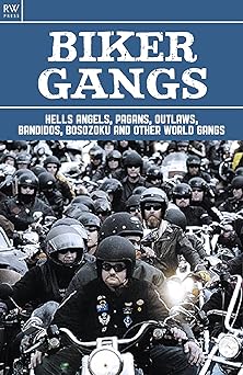 Biker Gangs: Hells Angels, Pagans, Outlaws, Bandidos, Bosozoku and Other World&nbsp;Gangs