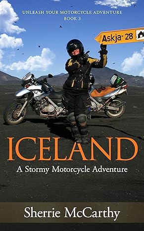 Iceland: A Stormy Motorcycle Adventure (Unleash Your Motorcycle Adventure Book 3) 