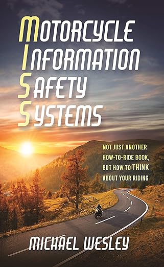 Motorcycle Information Safety Systems: Not Just Another How-to-Ride Book, But How to THINK About Your&nbsp;Riding