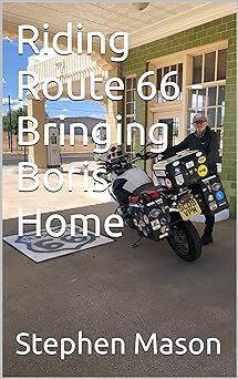 Riding Route 66 – Bringing Boris Home (Motorcycle Travel Books by Stephen Mason Book&nbsp;4)