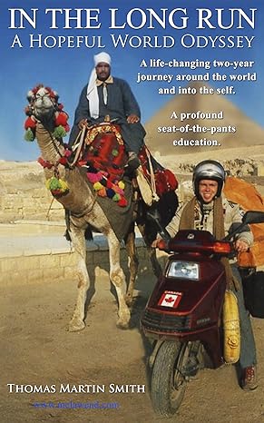 IN THE LONG RUN: A Hopeful World Odyssey: Two Years Around the World On Motorscooter&nbsp;Melawend