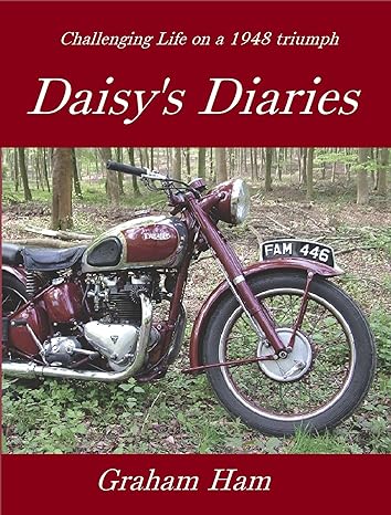 Challenging life on a 1948 Triumph Motorcycle: Daisy’s Diary (Daisy’s Diaries Book&nbsp;1)