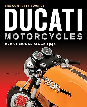The Complete Book of Ducati Motorcycles: Every Model Since&nbsp;1946