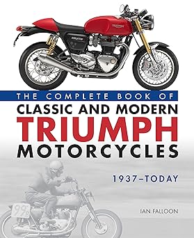 The Complete Book of Classic and Modern Triumph Motorcycles&nbsp;1937-Today