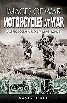 Motorcycles at War: Images of War, Rare Photographs from Wartime&nbsp;Archives
