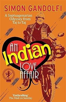 An Indian Love Affair: A Septuagenerian Odyssey from Taj to Taj (Old Man on a&nbsp;Bike)
