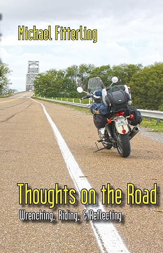 Thoughts on the Road: Wrenching, Riding, and&nbsp;Reflecting