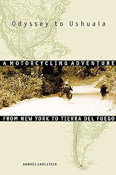 Odyssey to Ushuaia: A Motorcycling Adventure from New York to Tierra del&nbsp;Fuego
