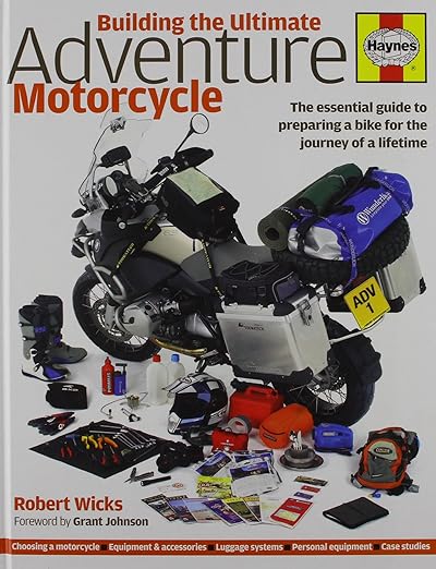 Building the Ultimate Adventure Motorcycle: The essential guide to preparing a bike for the journey of a&nbsp;lifetime