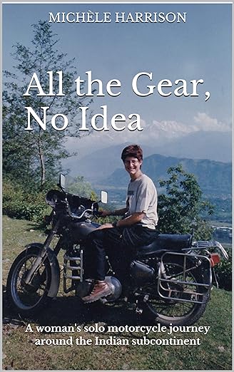 All the Gear, No Idea: A woman’s solo motorcycle journey around the Indian&nbsp;subcontinent