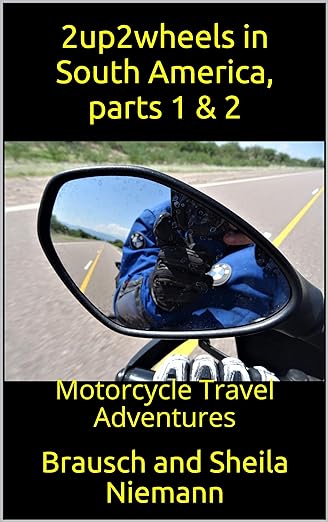 2up2wheels in South America, parts 1 and 2: Motorcycle Travel Adventures (2up2wheels motorcycle Travel Adventure&nbsp;Stories)