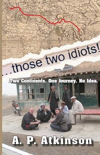 Those Two Idiots!: Two Continents. One Journey. No&nbsp;Idea.