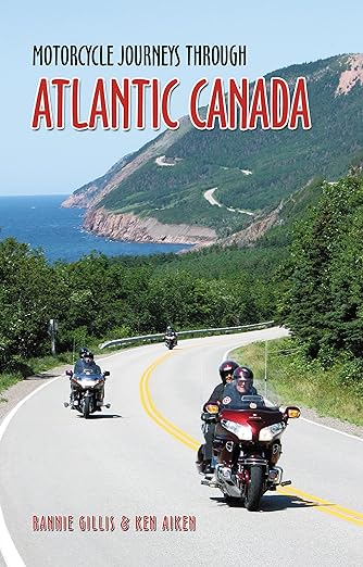 Motorcycle Journeys Through Atlantic Canada: Favorite Rides in Nova Scotia, Prince Edward Island, Labrador, Newfoundland, New Brunswick and the Gaspe&nbsp;Peninsula