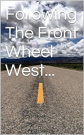 Following The Front Wheel&nbsp;West…