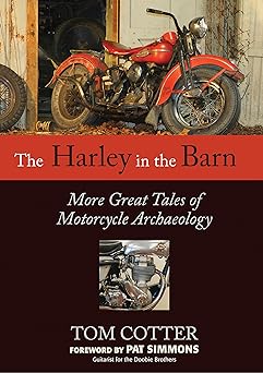 The Harley in the Barn: More Great Tales of Motorcycle&nbsp;Archaeology