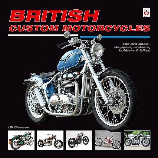 British Custom Motorcycles: The Brit Chop – Choppers, Cruisers, Bobbers and&nbsp;Trikes