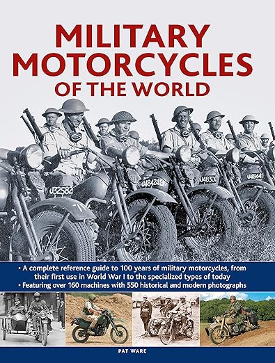 Military Motorcycles , The World Encyclopedia of: A complete reference guide to 100 years of military motorcycles, from their first use in World War I to the specialized vehicles in use&nbsp;today