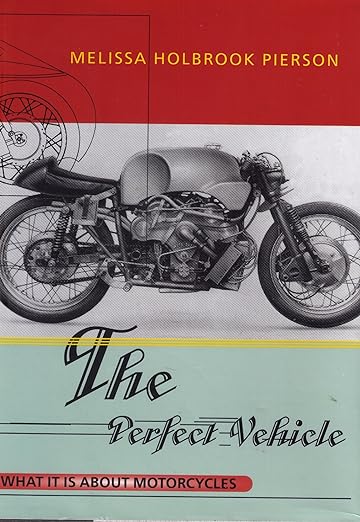 The Perfect Vehicle: What It Is About&nbsp;Motorcycles