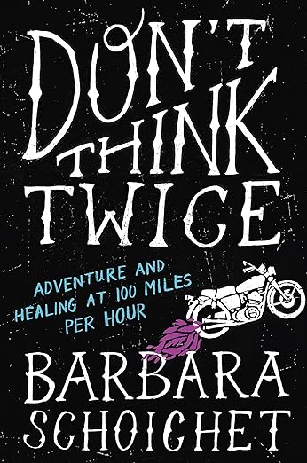 Don’t Think Twice: Adventure and Healing at 100 Miles Per&nbsp;Hour