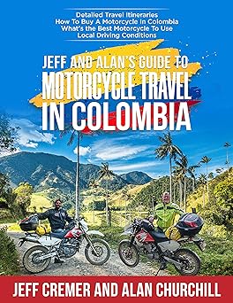 Jeff and Alan’s Guide To Motorcycle Travel in&nbsp;Colombia