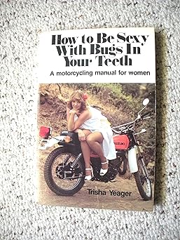 How to be sexy with bugs in your teeth: A motorcycling manual for&nbsp;women