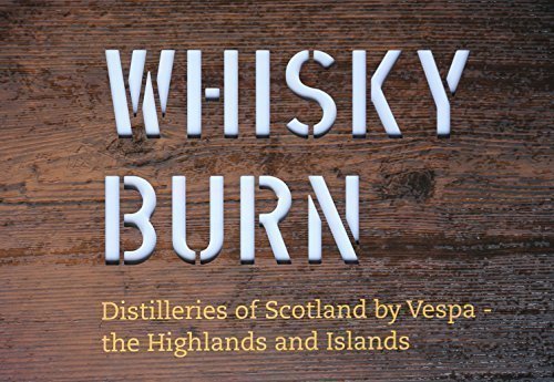Whisky Burn: Distilleries of Scotland by Vespa – the Highlands and&nbsp;Islands