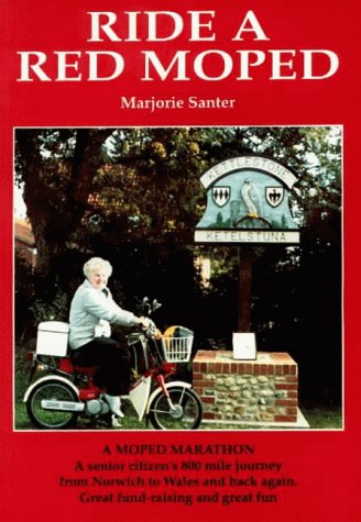 Ride a Red Moped: A Senior Citizen’s 800 Mile Journey from Norfolk to Wales – and Back&nbsp;Again