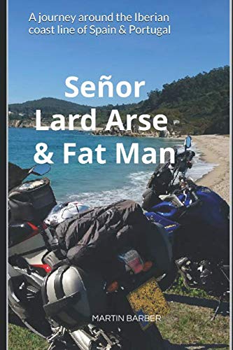 Señor Lard Arse and Fat Man: A journey around the Iberian coast line of Spain and&nbsp;Portugal