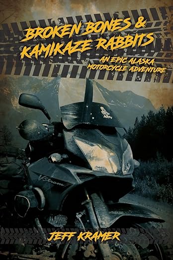 Broken Bones and Kamikaze Rabbits: An Epic Alaska Motorcycle&nbsp;Adventure