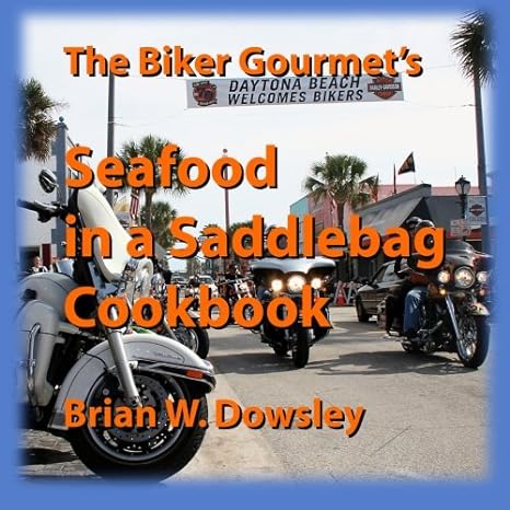 The Biker Gourmet’s Seafood in a Saddlebag&nbsp;Cookbook