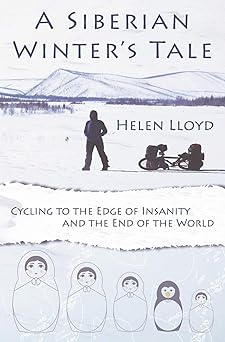 A Siberian Winter’s Tale – Cycling to the Edge of Insanity and the End of the&nbsp;World