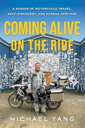 Coming Alive on the Ride: A Memoir of Motorcycle Travel, Self-Discovery, and Korean&nbsp;Heritage